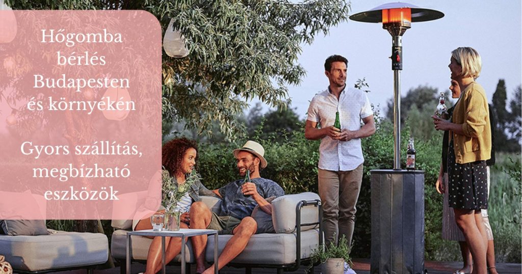Hőgomba kölcsönzés Budapesten és környékén